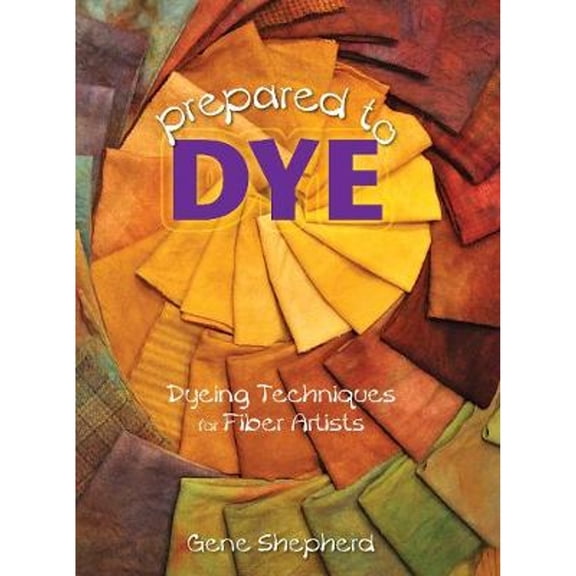 Pre-Owned Prepared to Dye: Dyeing Techniques for Fiber Artists (Paperback) 1881982920 9781881982920