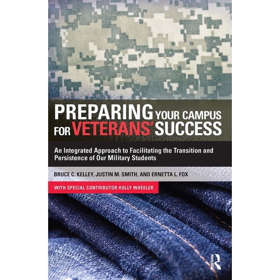Preparing Your Campus for Veterans' Success: An Integrated Approach to Facilitating The Transition and Persistence of Ou, (Paperback)