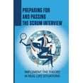 thumbnail image 1 of Preparing For And Passing The Scrum Interview: Implement The Theory In Real Life Situations: Integrate Scrum Into The Organization (Paperback), 1 of 1