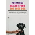 thumbnail image 1 of Preparing Healthy Food For Your Dog: Homemade Dog Food Recipes: Community Cookbook For Dogs (Paperback), 1 of 1