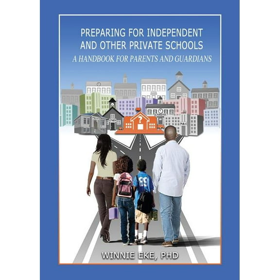 Preparing for Independent and Other Private Schools: A Handbook for Parents and Guardians of Students Preparing for Independent Schools, Parochial Schools, and Other Private Schools (Paperback)