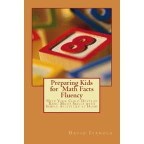 Preparing Kids for Math Facts Fluency : Help Your Child Develop Basic Math Skills With Simple Activities at Home