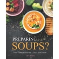 thumbnail image 1 of Preparing Soups? : This Cookbook Will Tell You How (Paperback), 1 of 1