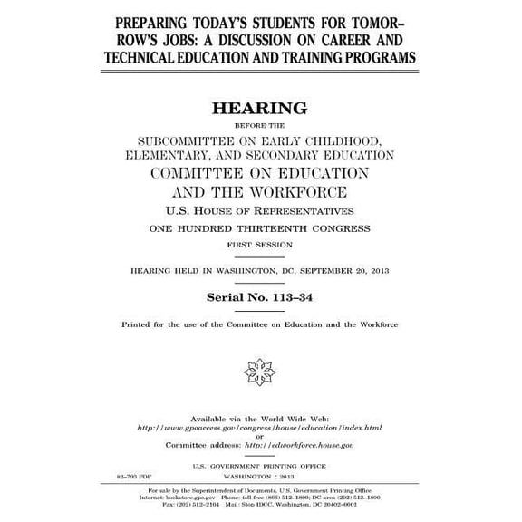 Preparing todays students for tomorrows jobs :a discussion on career and technical education and training programs Paperback 1981780998 9781981780990 United States Congress, United States Ho
