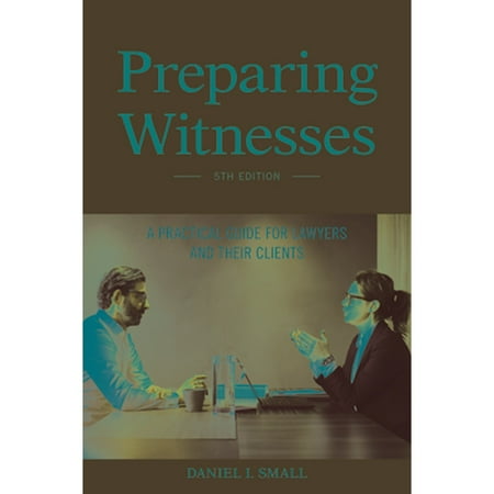 Pre-Owned Preparing Witnesses: A Practical Guide for Lawyers and Their Clients (Paperback) by Daniel I Small