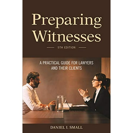 Pre-Owned Preparing Witnesses: A Practical Guide for Lawyers and Their Clients (Paperback) by Daniel I Small