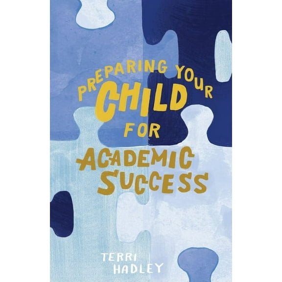 Preparing Your Child For Academic Success: Enjoyable Practical Tools That Motivate Children to Learn at a Higher Level (Paperback)
