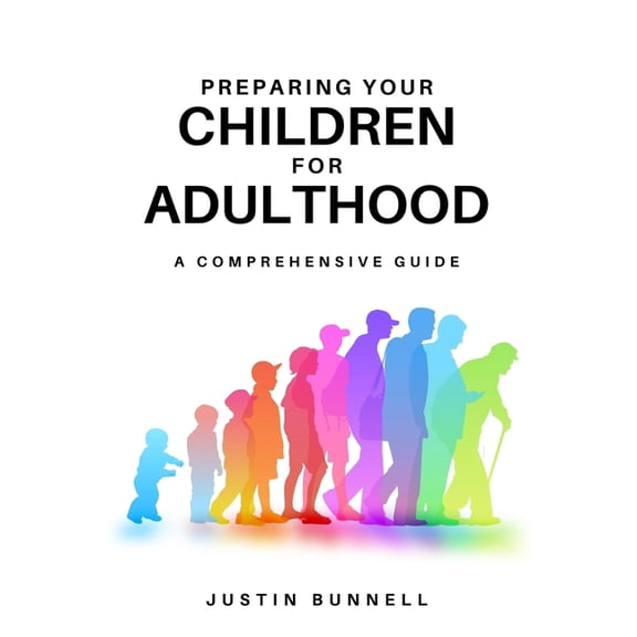 Preparing Your Children for Adulthood: A Comprehensive Guide, (Paperback)
