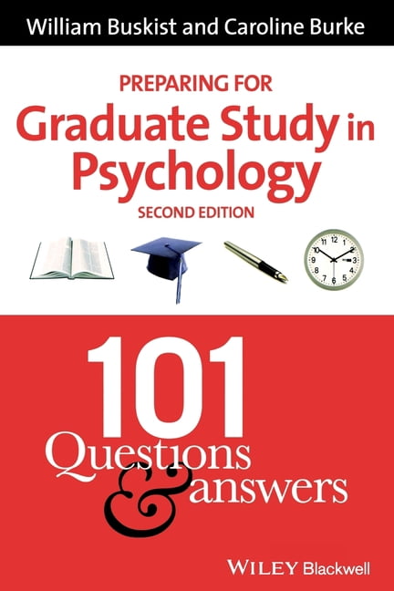 Graduate Questioning Preparing for Graduate Study in Psychology: 101 Questions and Answers ...