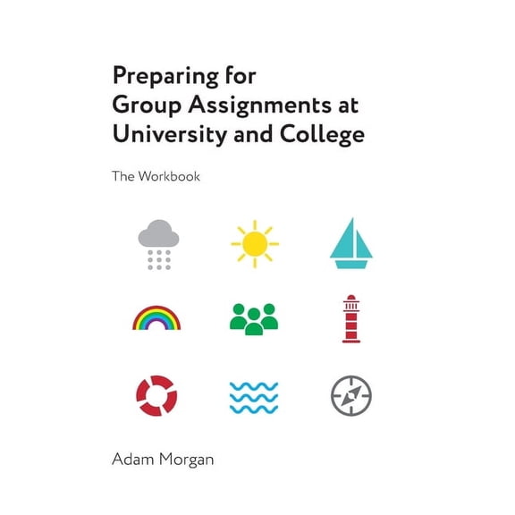 Preparing for Group Assignments at University and College: The Workbook, (Paperback)