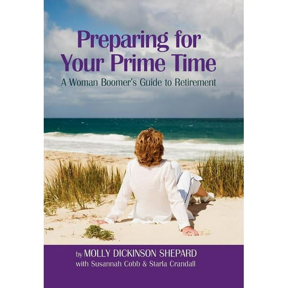 Preparing for Your Prime Time: A Woman Boomer's Guide To Retirement (Hardcover) by Molly Dickinson Shepard