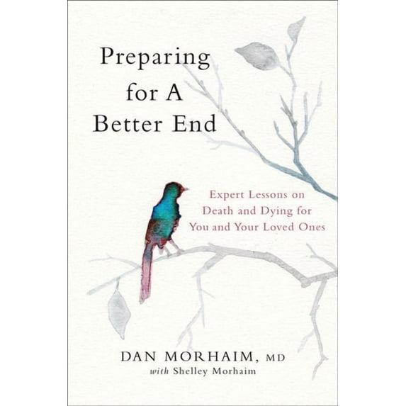 Preparing for a Better End: Expert Lessons on Death and Dying for You and Your Loved Ones, (Hardcover)