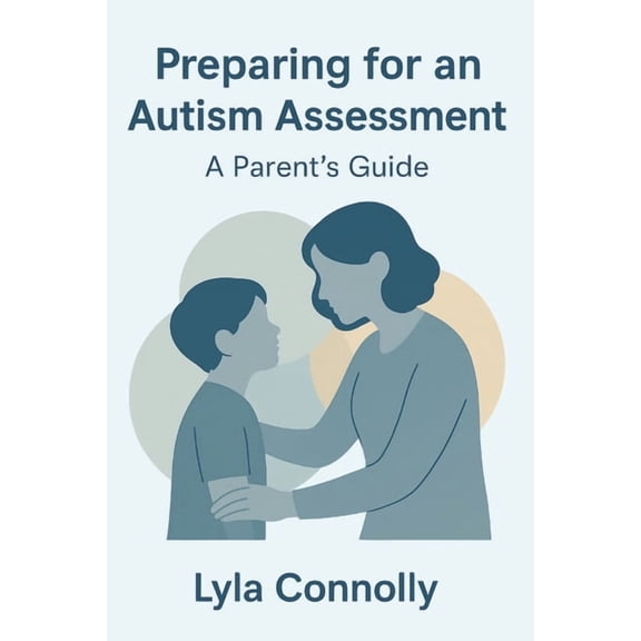 Preparing for an Autism Assessment: A Parent's Guide, (Paperback)