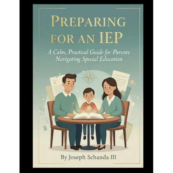 Preparing for an IEP: A Calm, Practical Guide for Parents Navigating Special Education, (Paperback)