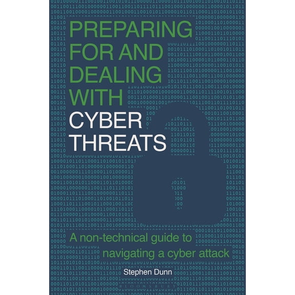 Preparing for and Dealing with Cyber Threats: A Non-Technical Guide to Navigating a Cyber Attack, (Paperback)