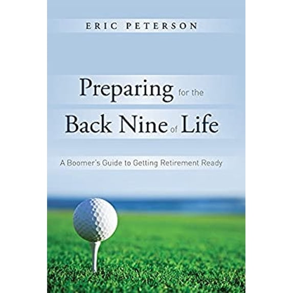 Pre-Owned Preparing for the Back Nine of Life: A Straightforward Guide to Getting Retirement Ready (Hardcover) 1599324776 9781599324777