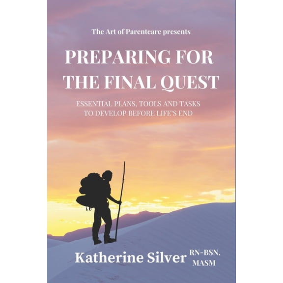 Preparing for the Final Quest: Essential Plans, Tools and Tasks to Develop Before Life's End, (Paperback)