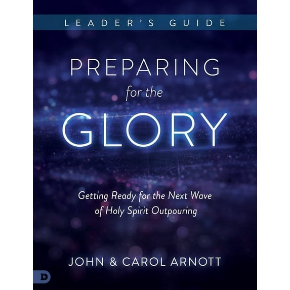 Preparing for the Glory Leader's Guide: Getting Ready for the Next Wave of Holy Spirit Outpouring, (Paperback)