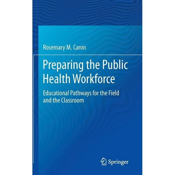 Preparing the Public Health Workforce: Educational Pathways for the Field and the Classroom, (Hardcover)