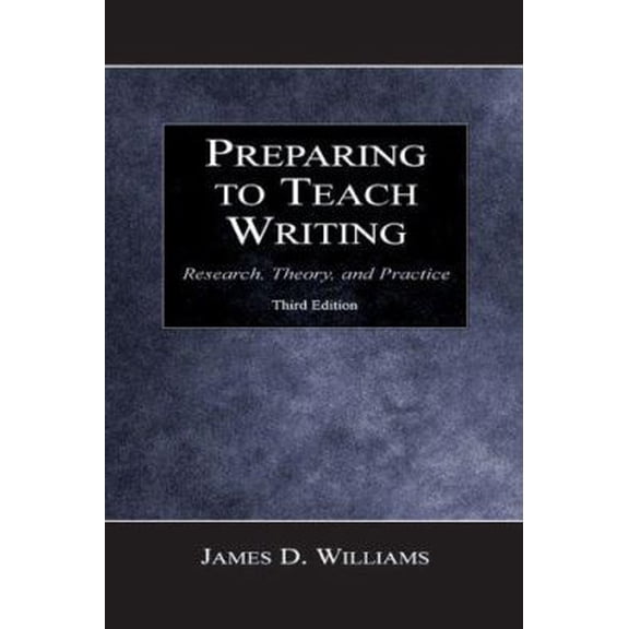 Pre-Owned Preparing To Teach Writing: Research, Theory, and Practice (Paperback) 0805841644 9780805841640