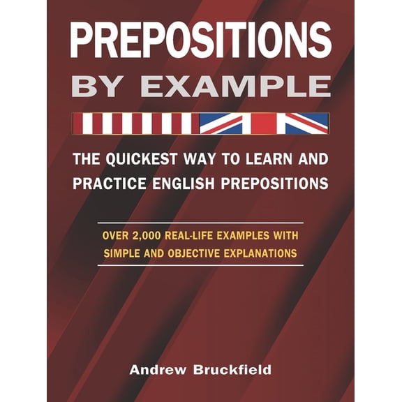 Prepositions by Example - The Quickest Way to Learn and Practice English Prepositions (Paperback) by Andrew Bruckfield