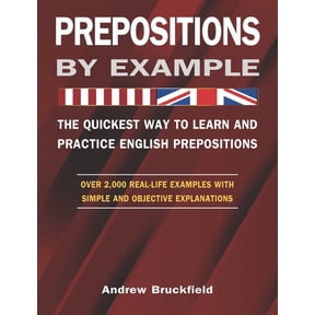 Prepositions by Example - The Quickest Way to Learn and Practice English Prepositions (Paperback) by Andrew Bruckfield