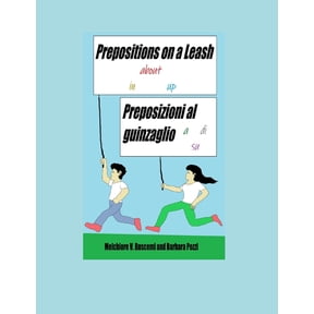 Prepositions on a Leash / Preposizioni al guinzaglio: A Compendium of English and Italian Phrases with Unpredictable Prepositions (Paperback)