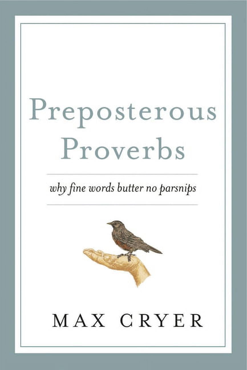 Preposterous Proverbs Why Fine Words Butter No Parsnips (Paperback)