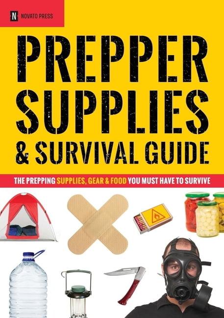 Prepper Supplies Survival Guide: The Prepping Supplies, Gear Food You ...