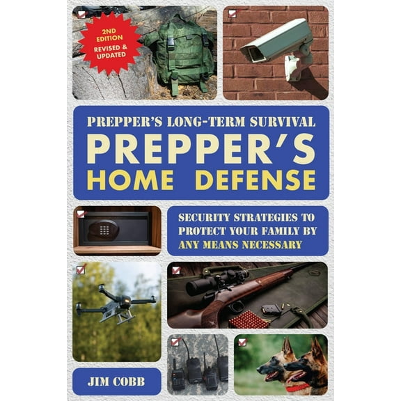 Prepper's Long-Term Survival: Prepper's Home Defense: Security Strategies to Protect Your Family by Any Means , (Paperback)