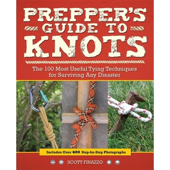 Pre-Owned Prepper's Guide to Knots : The 100 Most Useful Tying Techniques for Surviving any Disaster (Paperback)