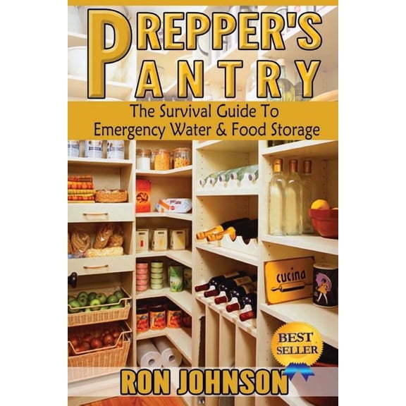 Prepper's Pantry: The Survival Guide To Emergency Water & Food Storage, (Paperback)