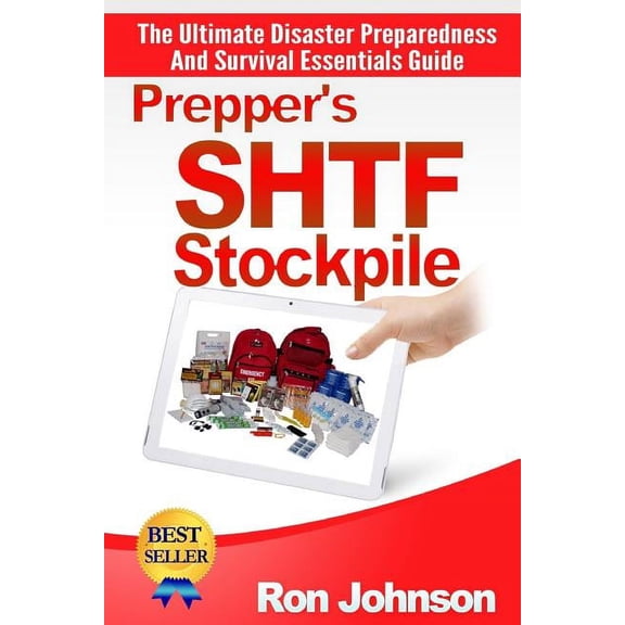 Prepper's SHTF Stockpile: The Ultimate Disaster Preparedness And Survival Essentials Guide, (Paperback)
