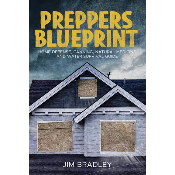 Preppers blueprint: Home defense, canning, natural medicine and water survival guide (Paperback)