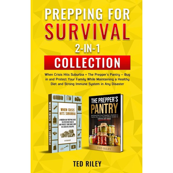 Prepping for Survival 2-In-1 Collection: When Crisis Hits Suburbia + The Prepper's Pantry - Bug in and Protect Your Fami, (Paperback)