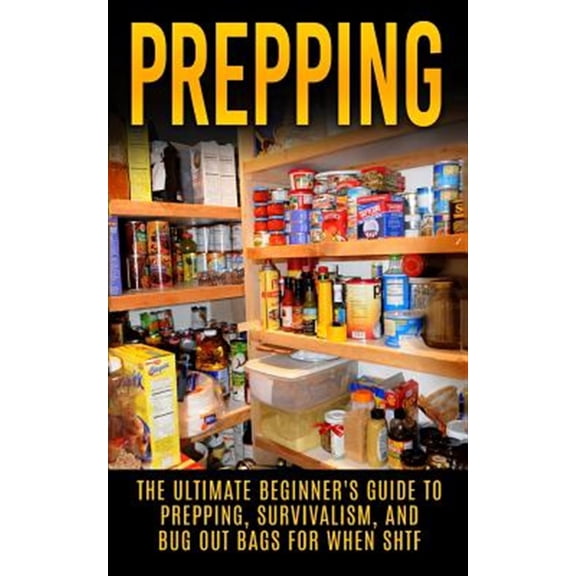 Pre-Owned Prepping: The Ultimate Beginner's Guide to Prepping, Survivalism, and Bug Out Bags for When Shtf