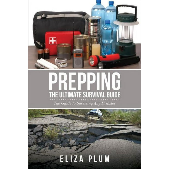 Prepping: The Ultimate Survival Guide: The Guide to Surviving Any Disaster, (Paperback)