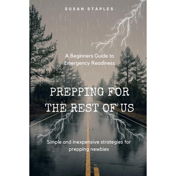 Prepping for the Rest of Us: A Beginners' Guide to Emergency Readiness, (Paperback)
