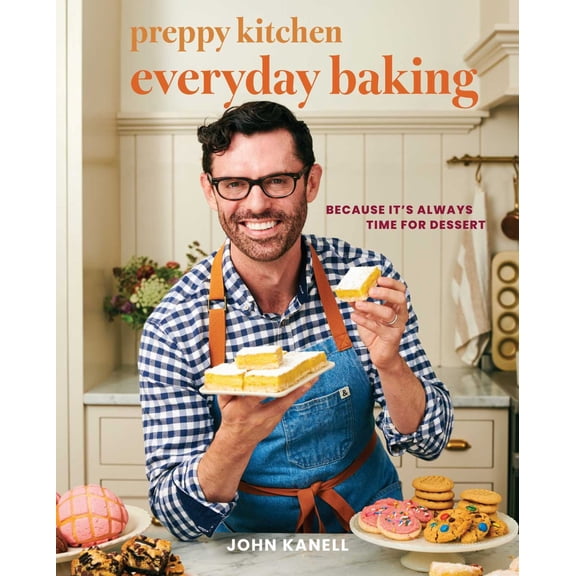 Preppy Kitchen Everyday Baking: Because It's Always Time for Dessert (a Cookbook) (Hardcover)