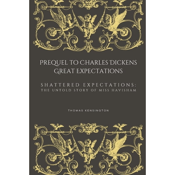Prequel to Charles Dickens Great Expectations: Shattered Expectations The Untold Story of Miss Havisham: A Tale of Passi, (Paperback)