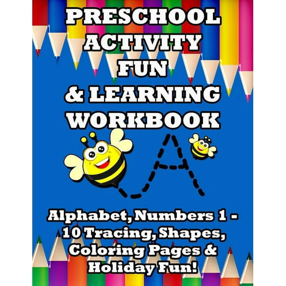 Preschool Activity Fun & Learning Workbook: Alphabet, Numbers 1 - 10 Tracing, Shapes, Coloring Pages & Holiday Fun!, (Paperback)