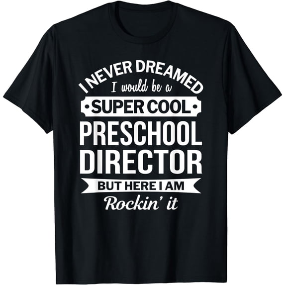 Preschool Director Tshirt Gifts Funny T-Shirt