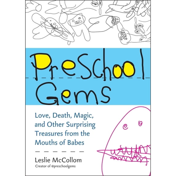 Preschool Gems: Love, Death, Magic, and Other Surprising Treasures from the Mouths of Babes, (Paperback)