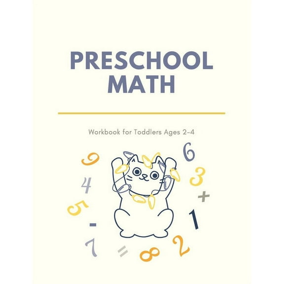 Preschool Math Workbook for Toddlers Ages 2-4: Beginner Preschool Math Activity Book with Number Tracing, Colors, Shapes, Pre-Writing, Pre-Reading and