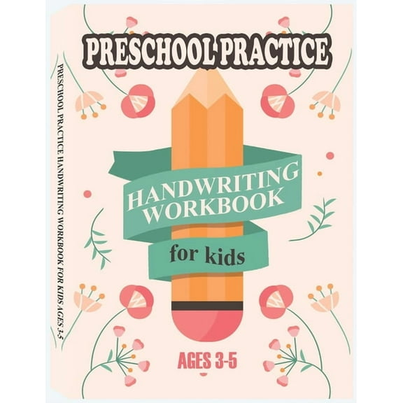 Preschool Practice Handwriting Workbook for Kids Ages 3-5 : Pre K Alphabet Tracing, Learn Words, Fill-In-The-Blank Exercises, Sight Words, and Many More (Paperback)