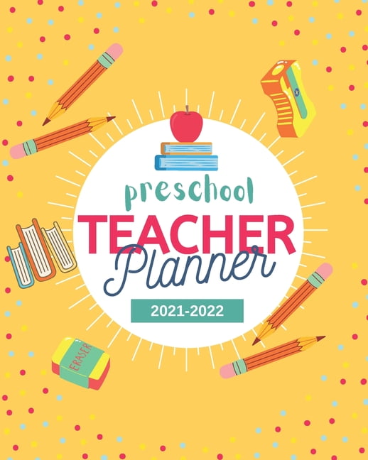 Preschool Teacher Planner 2021-2022 : Lesson plan book for preschool teachers - Academic Calendar from August 2021 to July 2022 - school supplies for Pre-k and Kindergarten (Paperback)
