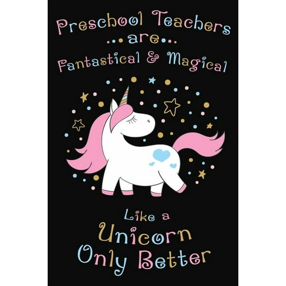 Preschool Teachers Are Fantastical And Magical Like A Unicorn Only Better: Thank you gift for Preschool Teacher Great for Teacher Appreciation (Paperback)