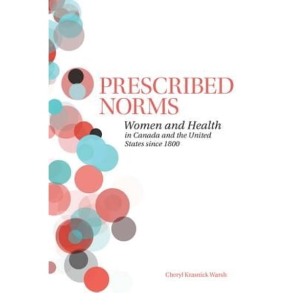 Prescribed Norms: Women and Health in Canada and the United States Since 1800 (Paperback)