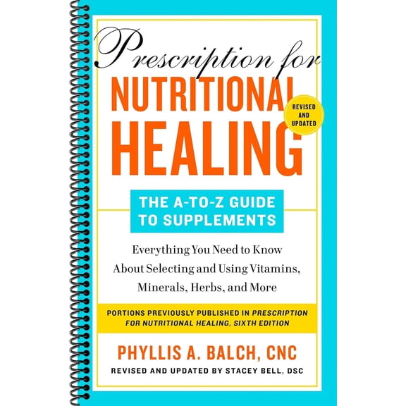 Prescription for Nutritional Healing: The A-to-Z Guide to Supplements, 6th Edition: Everything You Need to Know About Selecting and Using Vitamins, Minerals, Herbs, and More (Spiral-bound)