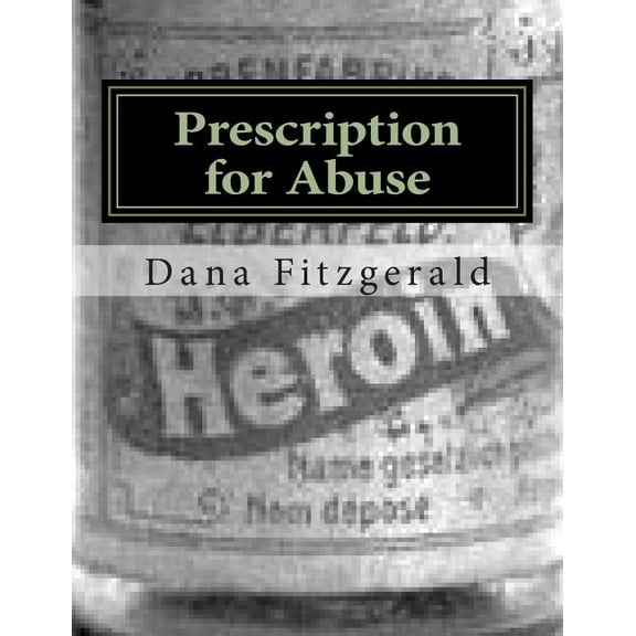 Prescription for Abuse: Torontos Drugstore Cowboys Paperback 1492993050 9781492993056 Mr. Dana Fitzgerald jr